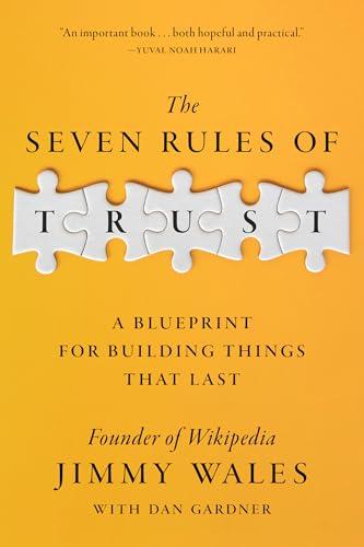 The Seven Rules of Trust: A Blueprint for Building Things That Last