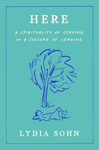 Here: A Spirituality of Staying in a Culture of Leaving