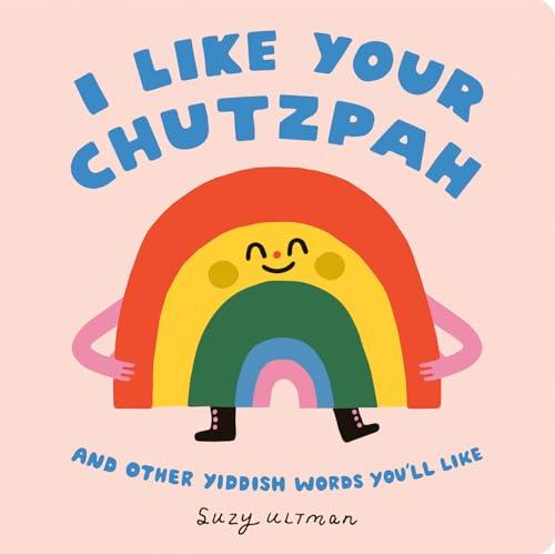 I Like Your Chutzpah and Other Yiddish Words You'll Like