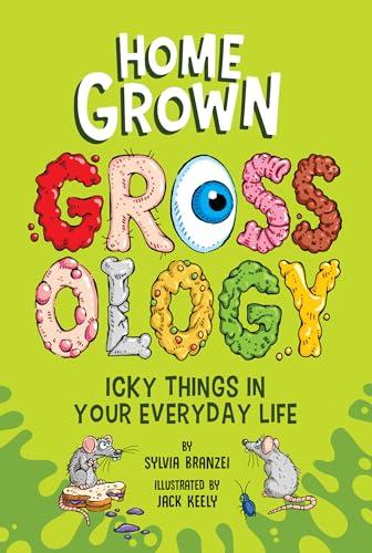 Homegrown Grossology: Icky Things in Your Everyday Life (Grossology)