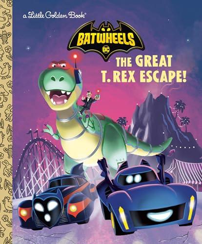 The Great T. Rex Escape! (DC Batwheels, Little Golden Books)