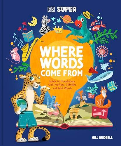 Where Words Come From: Guide to Morphology With Prefixes, Suffixes, and Root Words (DK Super)
