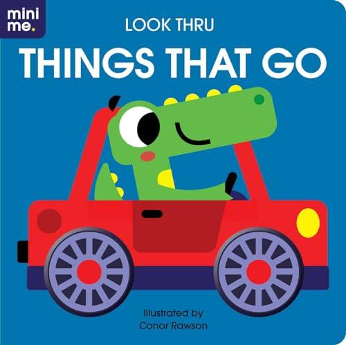 Look Thru: Things That Go (Mini Me.)