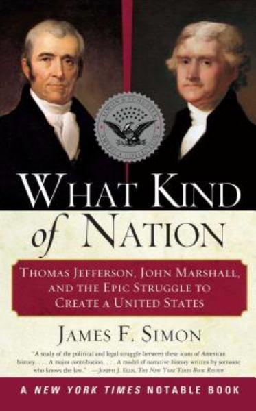 What Kind of Nation: Thomas Jefferson, John Marshall, and the Epic Struggle to Create a United States