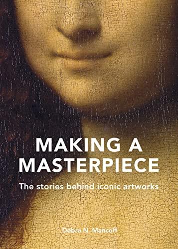 Making A Masterpiece: The Stories Behind Iconic Artworks