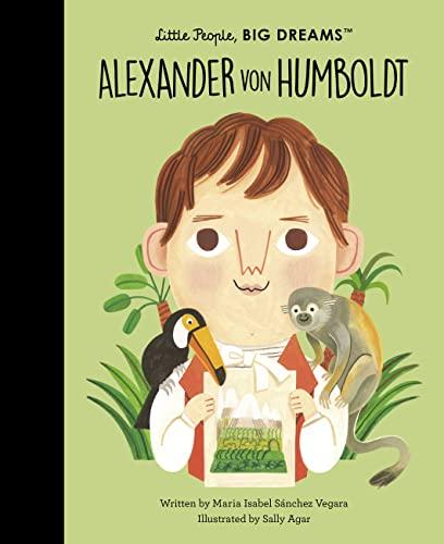 Alexander von Humboldt (Little People, Big Dreams)