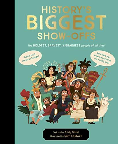 History's BIGGEST Show-Offs: The Boldest, Bravest and Brainiest People of All Time