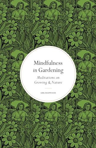 Mindfulness in Gardening: Meditations on Growing & Nature