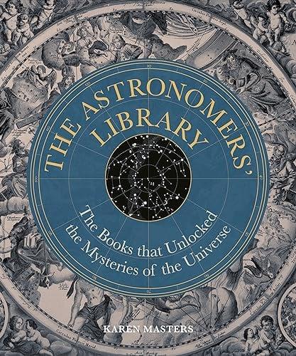 Astronomers' Library: The Books That Unlocked the Mysteries of the Universe