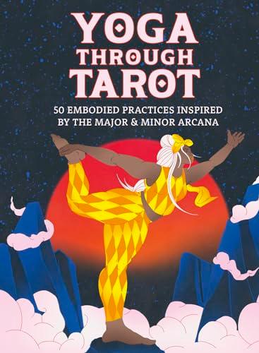 Yoga Through Tarot: 50 Embodied Practices Inspired by the Major & Minor Arcana
