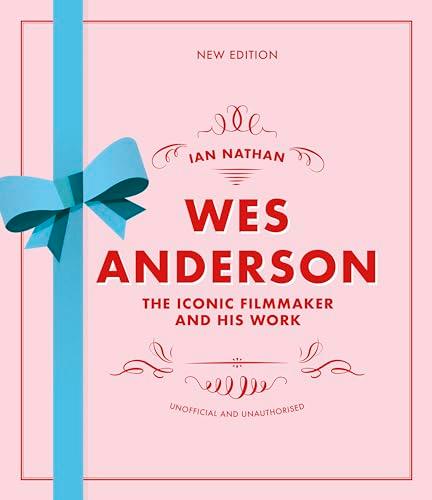 Wes Anderson: The Iconic Filmmaker and his Work (Iconic Filmmakers Series, New Edition)