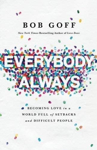 Everybody, Always: Becoming Love in a World Full of Setbacks and Difficult People