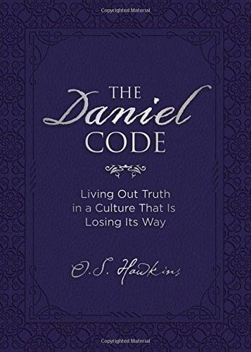 The Daniel Code: Living Out Truth in a Culture That Is Losing Its Way