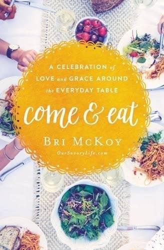 Come & Eat: A Celebration of Love and Grace Around the Everyday Ta le