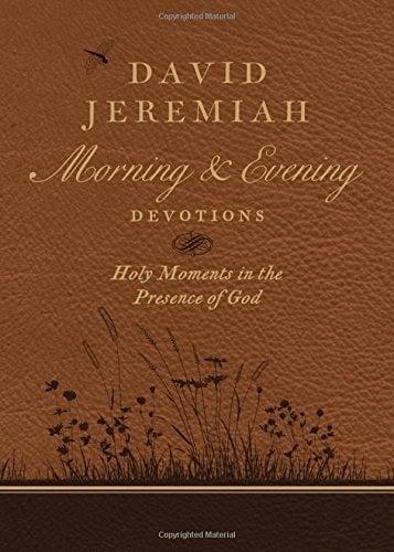 David Jeremiah Morning and Evening Devotions: Holy Moments in the Presence of God