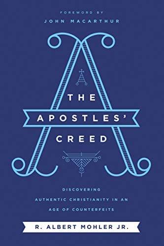 The Apostles' Creed: Discovering Authentic Christianity in an Age of Counterfeits