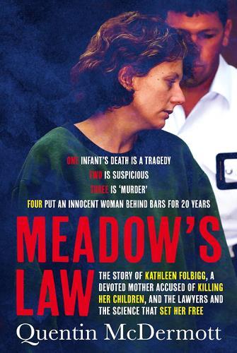 Meadow's Law: The Story of Kathleen Folbigg, a Devoted Mother Accused of Killing Her Children, and the Lawyers and the Science that Set Her Free