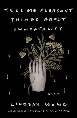 Tell Me Pleasant Things About Immortality: Stories