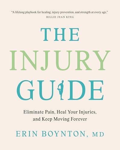 The Injury Guide: Eliminate Pain, Heal Your Injuries, and Keep Moving Forever