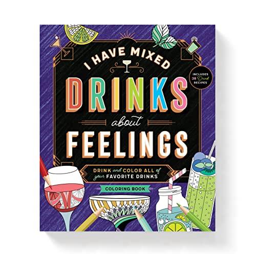 I Have Mixed Drinks About Feelings Coloring Book: Drink and Color All of Your Favorite Drinks