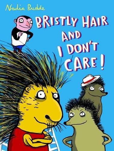 Bristly Hair and I Don't Care!