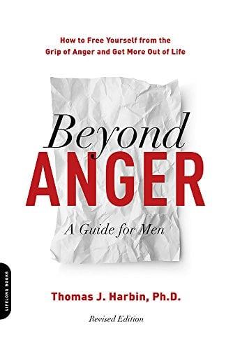 Beyond Anger: A Guide for Men - How to Free Yourself from the Grip of Anger and Get More Out of Life