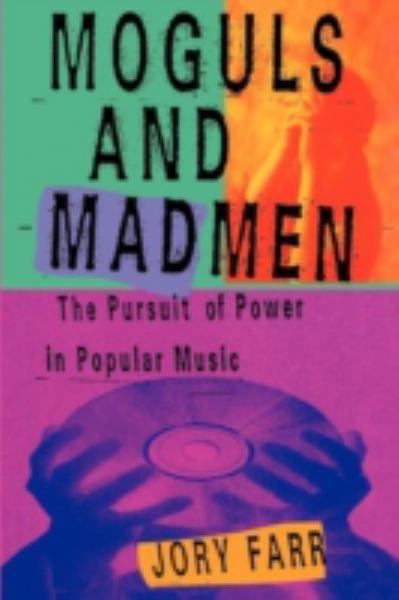 Moguls and Madmen: The Pursuit of Power in Popular Music