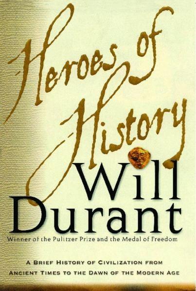 Heroes of History: A Brief History of Civilization from Ancient Times to the Dawn of the Modern Age