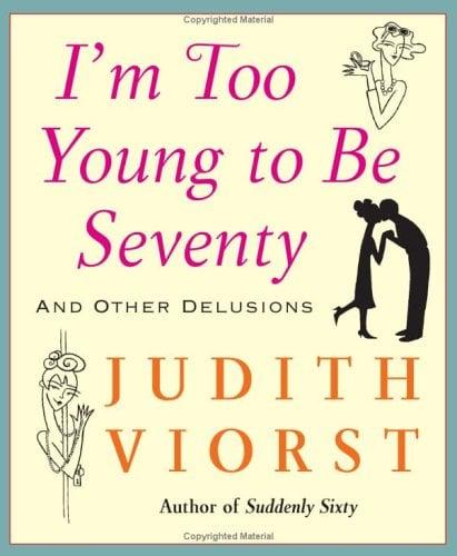 I'm Too Young to Be Seventy: And Other Delusions