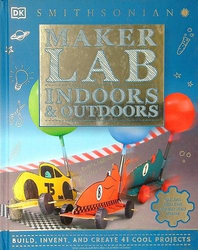 Maker Lab Indoors & Outdoors: Build, Invent, and Create 41 Cool Projects (Smithsonian)