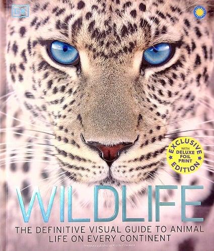 Wildlife: The Definitive Visual Guide to Animal Life on Every Continent (Exclusive Edition)