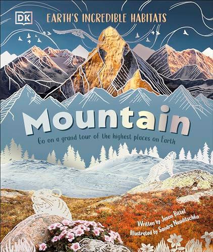 Mountain: Go On a Grand Tour of the Highest Places on Earth