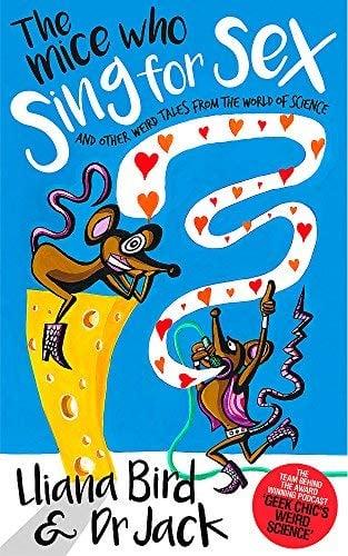 The Mice Who Sing For Sex and Other Weird Tales from the World of Science