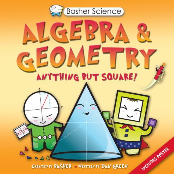 Algebra & Geometry: Anything But Square! (Basher Science)