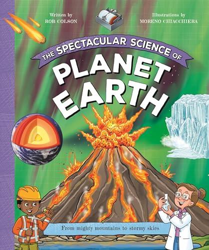 The Spectacular Science of Planet Earth: From Mighty Mountains to Stormy Skies