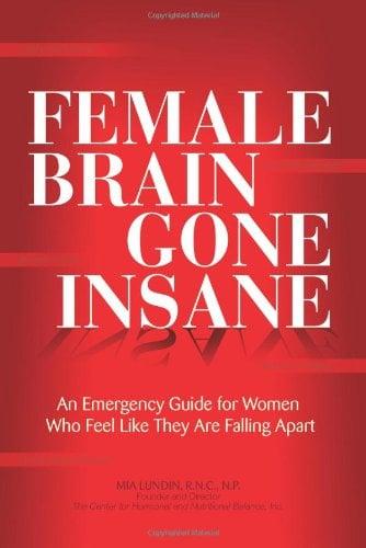 Female Brain Gone Insane: An Emergency Guide For Women  Who Feel Like They Are Falling Apart
