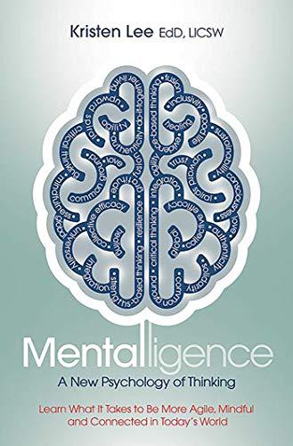 Mentalligence: A New Psychology of Thinking - Learn What It Takes to be More Agile, Mindful, and Connected in Today's World