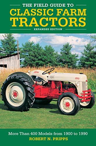 The Field Guide to Classic Farm Tractors (Expanded Edition)
