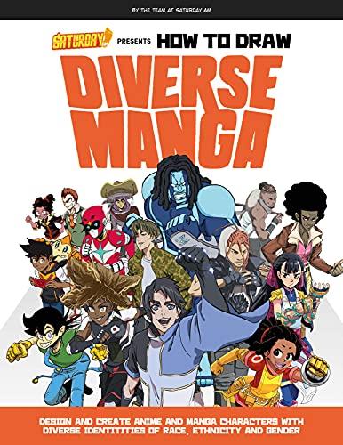 How To Draw Diverse Manga: Design and Create Anime and Manga Characters With Diverse Identities of Race, Ethnicity, and Gender