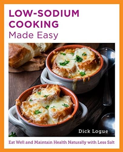 Low-Sodium Cooking Made Easy: Eat Well and Maintain Health Naturally With Less Salt