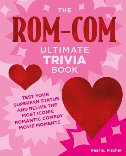 The Rom-Com Ultimate Trivia Book: Test Your Superfan Status and Relive the Most Iconic Romantic Comedy Movie Moments (Ultimate Trivia)
