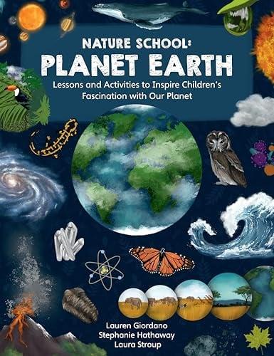 Planet Earth: Lessons and Activities to Inspire Children's Fascination With Our Planet (Nature School, Bk. 3)