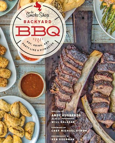 The Smoke Shop Backyard BBQ: Eat, Drink, and Party Like a Pitmaster