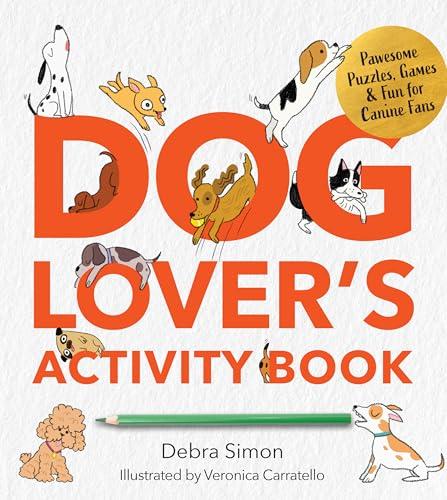 A Dog Lover's Activity Book: Pawsome Puzzles, Games & Fun for Canine Fans