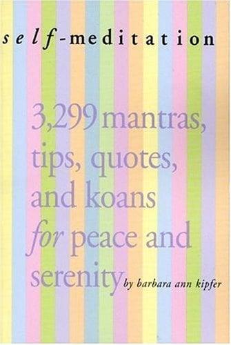 Self-Meditation: 3,299 Mantras, Tips, Quotes, and Koans for Peace and Serenity