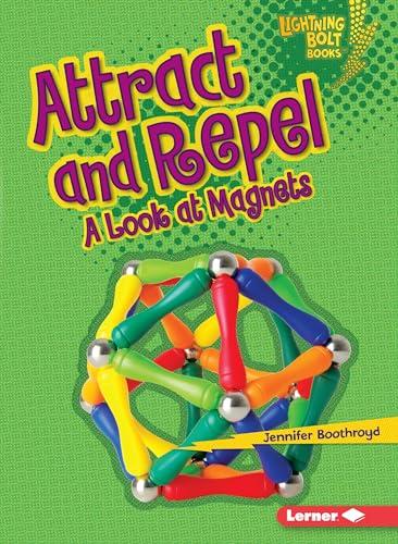 Attract and Repel: A Look at Magnets (Lightning Bolt Books, Exploring Physical Science)