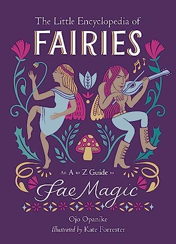 The Little Encyclopedia of Fairies: An A-to-Z Guide to Fae Magic