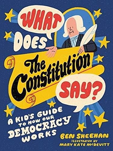 What Does the Constitution Say? A Kid's Guide to How Our Democracy Works