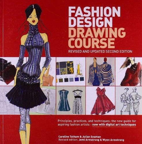 Fashion Design Drawing Course: Principles, Practice, and Techniques (Revised and Updated 2nd Edition)