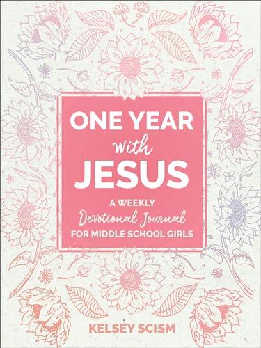 One Year With Jesus: A Weekly Devotional Journal for Middle School Girls
